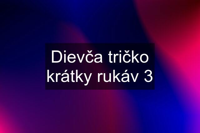 Dievča tričko krátky rukáv 3