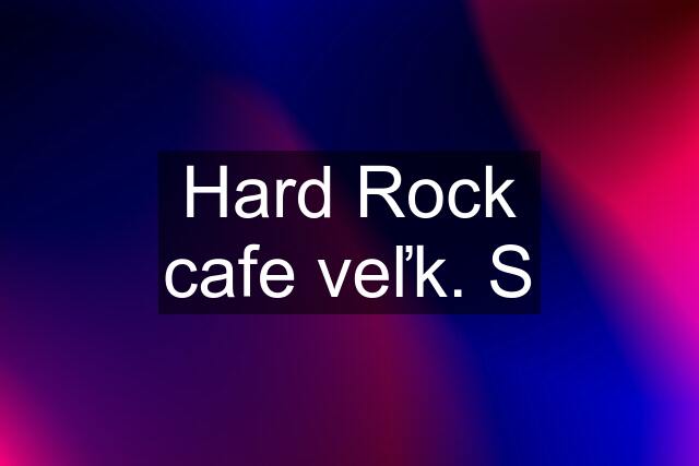 Hard Rock cafe veľk. S