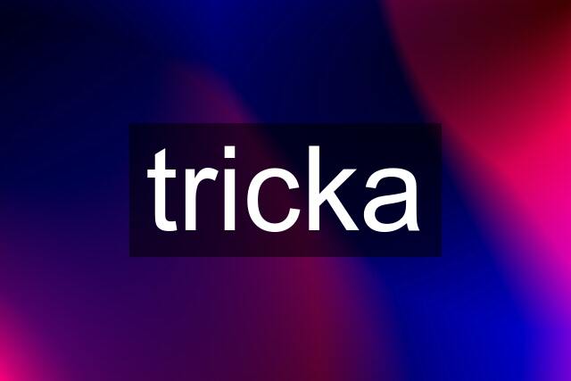 tricka