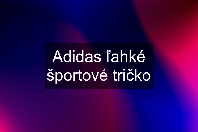 Adidas ľahké športové tričko