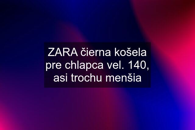 ZARA čierna košela pre chlapca vel. 140, asi trochu menšia