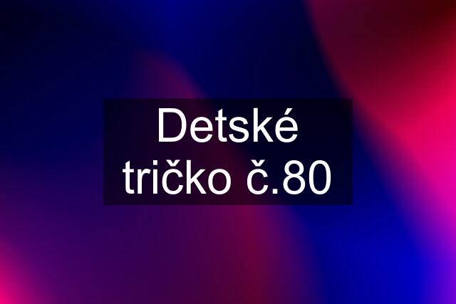 Detské tričko č.80