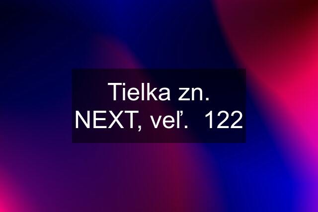 Tielka zn. NEXT, veľ.  122