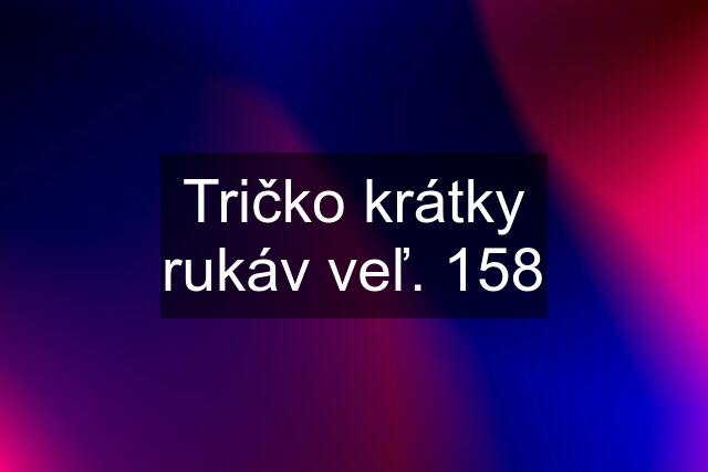 Tričko krátky rukáv veľ. 158