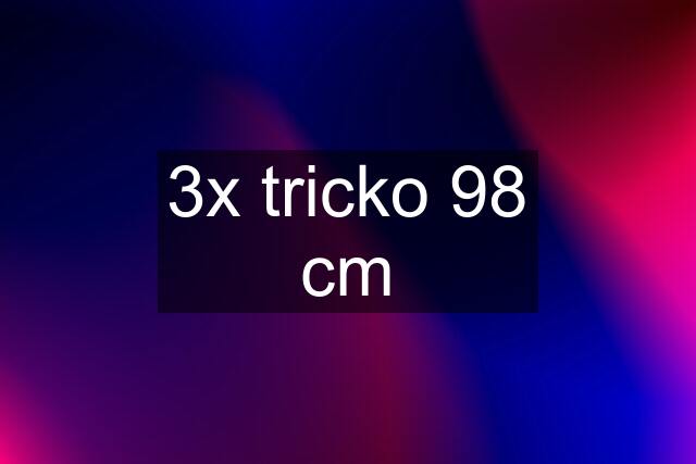 3x tricko 98 cm