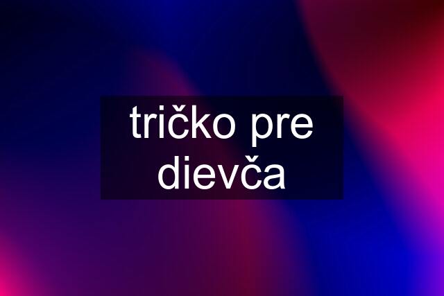 tričko pre dievča