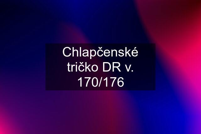 Chlapčenské tričko DR v. 170/176