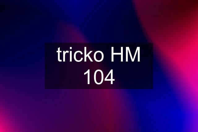 tricko HM 104