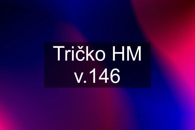 Tričko HM v.146