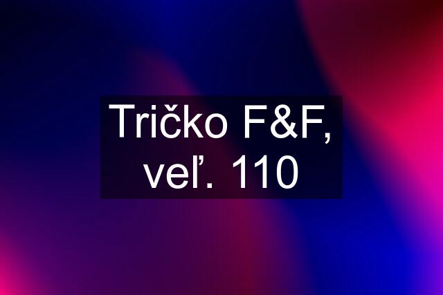 Tričko F&F, veľ. 110