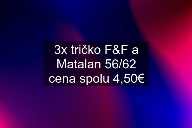 3x tričko F&F a Matalan 56/62 cena spolu 4,50€