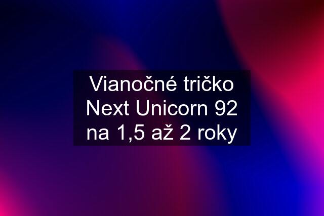 Vianočné tričko Next Unicorn 92 na 1,5 až 2 roky