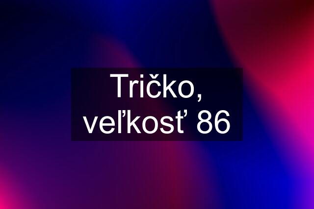 Tričko, veľkosť 86