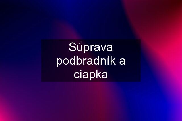 Súprava podbradník a ciapka