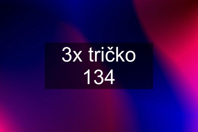 3x tričko 134