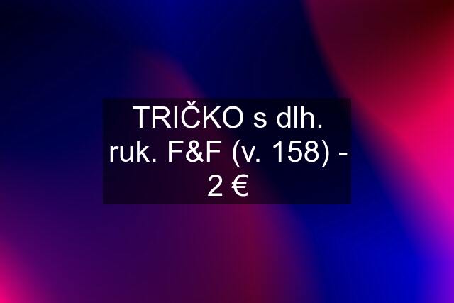 TRIČKO s dlh. ruk. F&F (v. 158) - 2 €