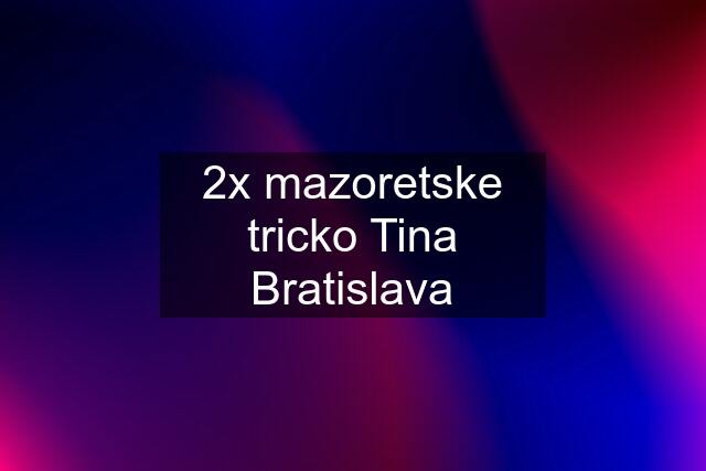 2x mazoretske tricko Tina Bratislava