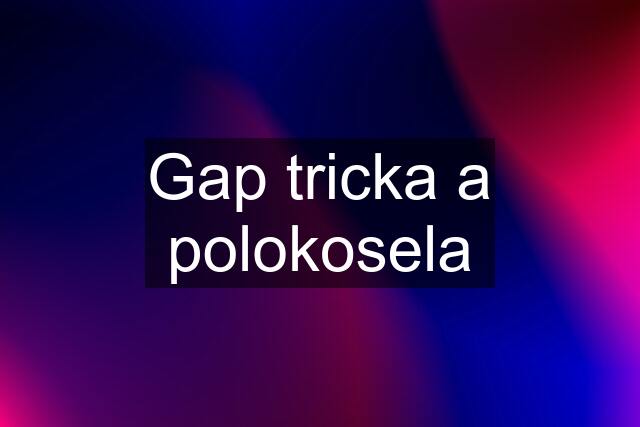 Gap tricka a polokosela