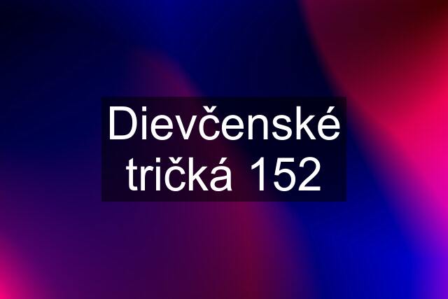 Dievčenské tričká 152