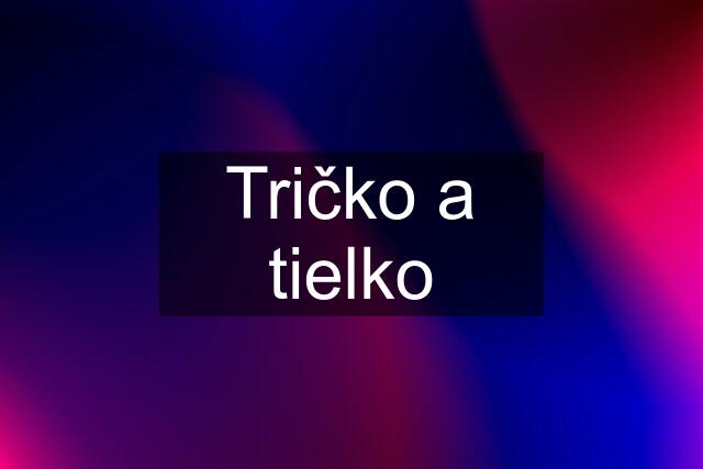 Tričko a tielko