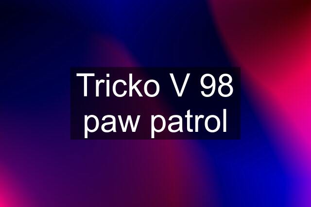 Tricko V 98 paw patrol