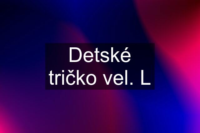 Detské tričko vel. L