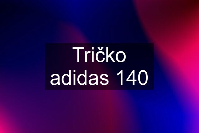 Tričko adidas 140