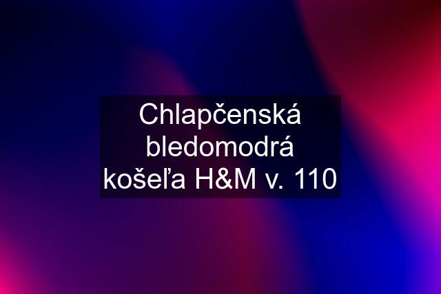 Chlapčenská bledomodrá košeľa H&M v. 110