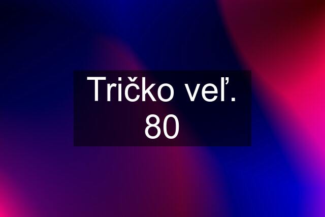 Tričko veľ. 80