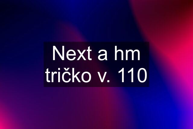 Next a hm tričko v. 110