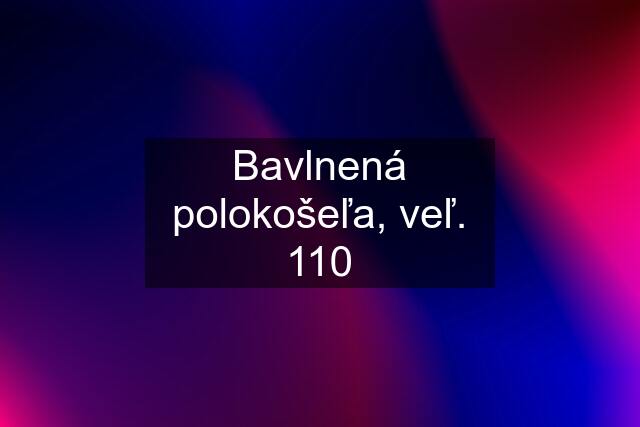 Bavlnená polokošeľa, veľ. 110