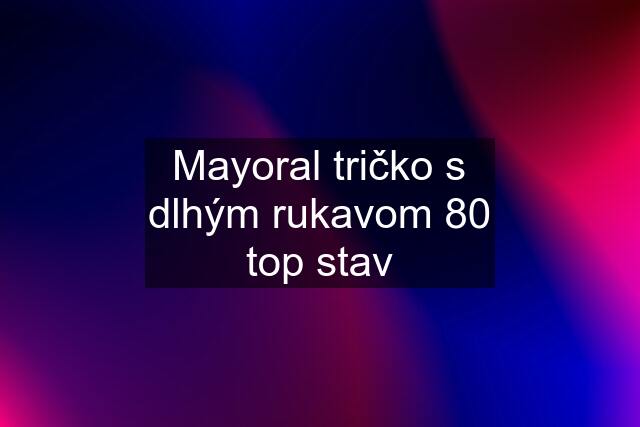 Mayoral tričko s dlhým rukavom 80 top stav