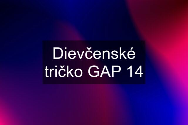 Dievčenské tričko GAP 14