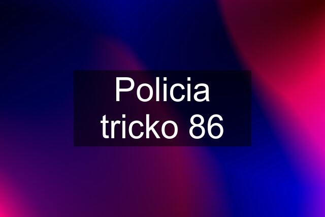 Policia tricko 86