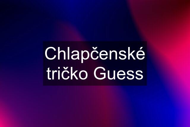 Chlapčenské tričko Guess