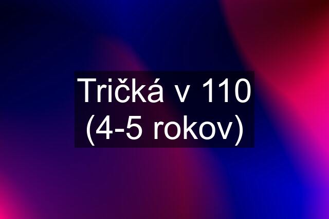 Tričká v 110 (4-5 rokov)