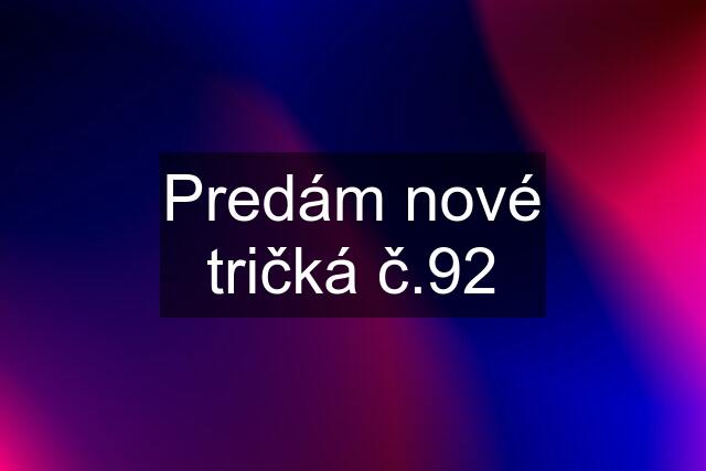 Predám nové tričká č.92