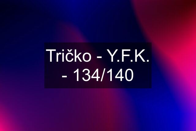 Tričko - Y.F.K. - 134/140