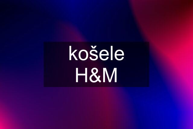 košele H&M