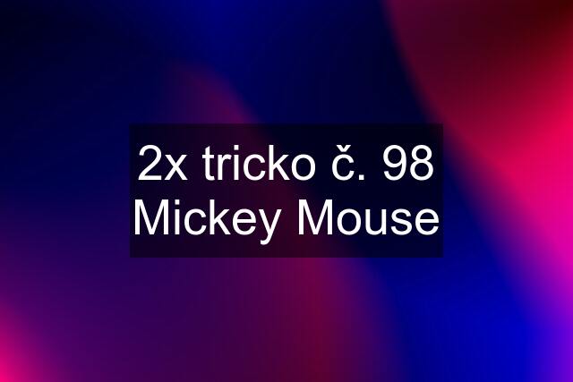 2x tricko č. 98 Mickey Mouse