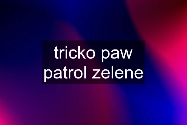 tricko paw patrol zelene