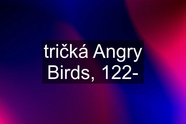 tričká Angry Birds, 122-