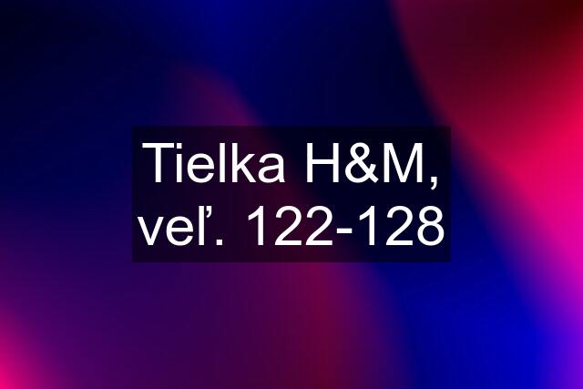 Tielka H&M, veľ. 122-128