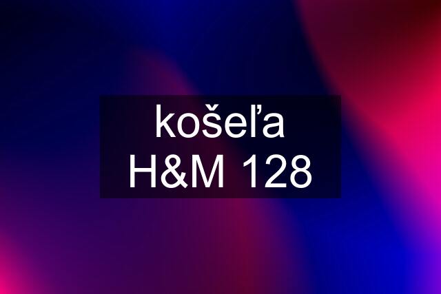 košeľa H&M 128