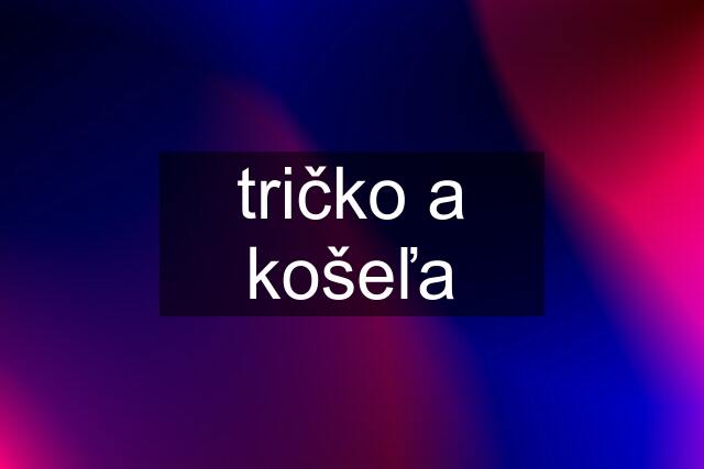 tričko a košeľa