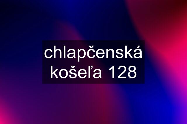 chlapčenská košeľa 128