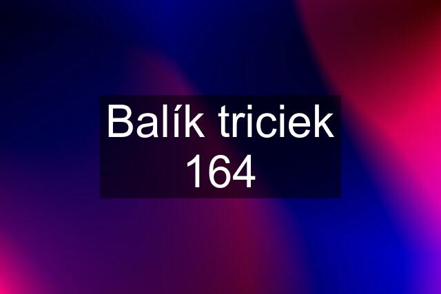 Balík triciek 164