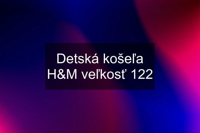 Detská košeľa H&M veľkosť 122