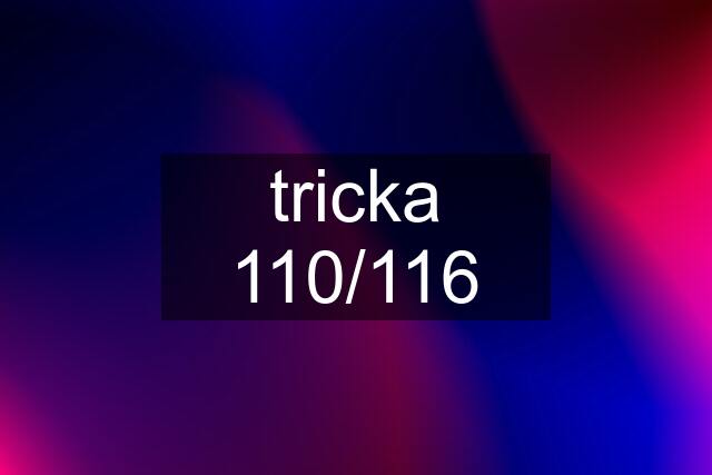 tricka 110/116