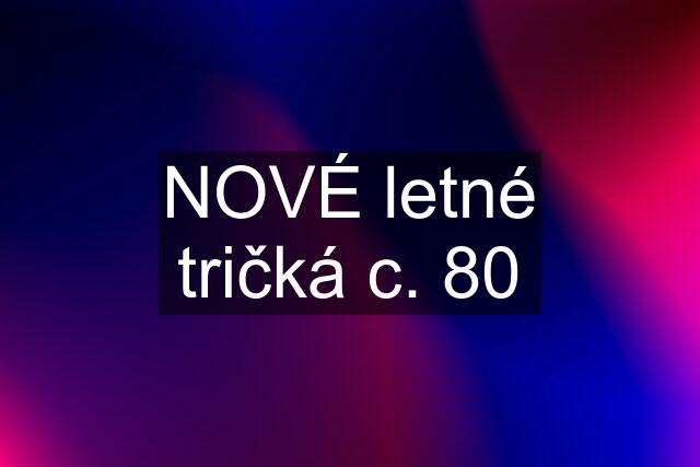 NOVÉ letné tričká c. 80